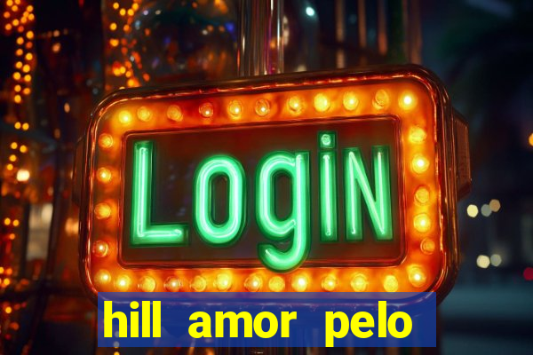 hill amor pelo jogo online